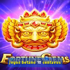 jogos betano 10 centavos